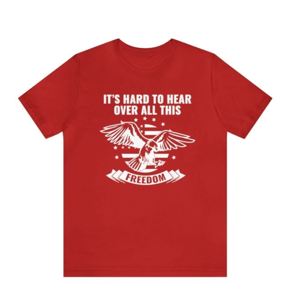 Freedom Sounds Loud and Clear: Can't Hear Over It Shirt